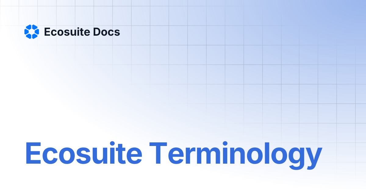 Ecosuite Terminology | Ecosuite Docs